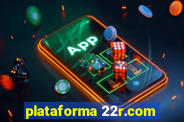 plataforma 22r.com