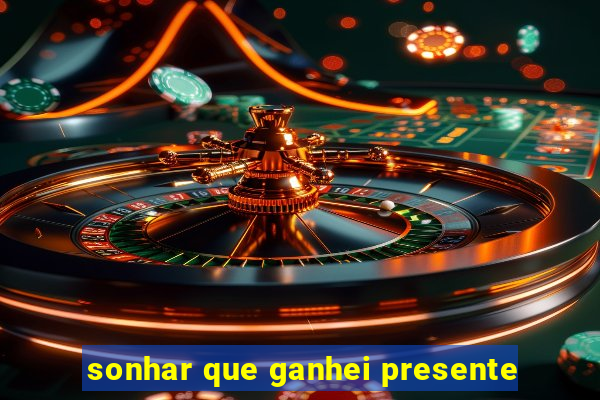sonhar que ganhei presente