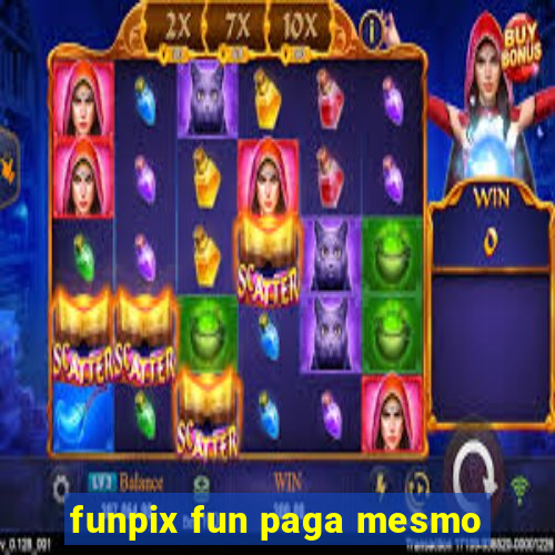 funpix fun paga mesmo