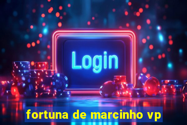 fortuna de marcinho vp