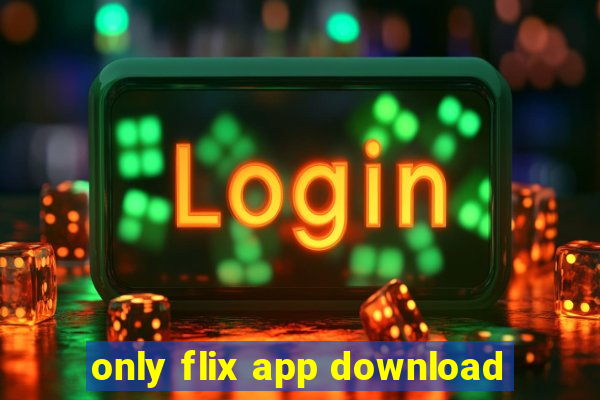 only flix app download