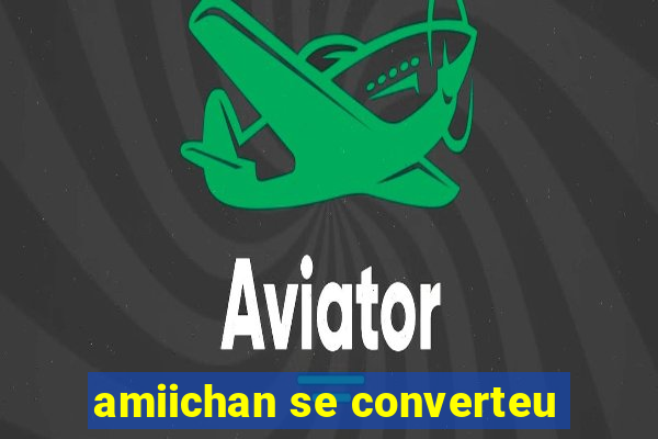 amiichan se converteu