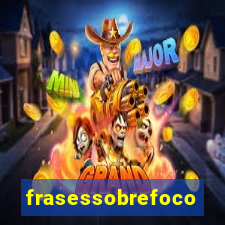 frasessobrefoco