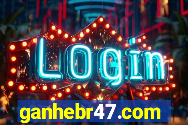 ganhebr47.com