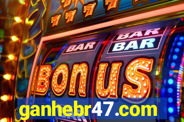 ganhebr47.com