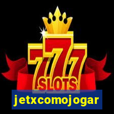 jetxcomojogar
