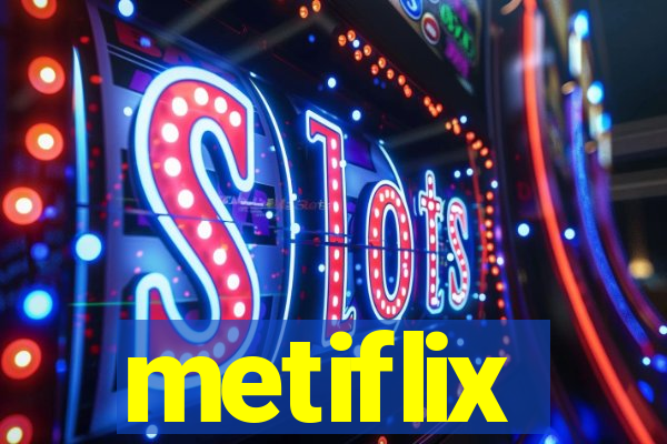 metiflix