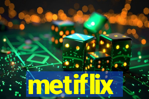 metiflix