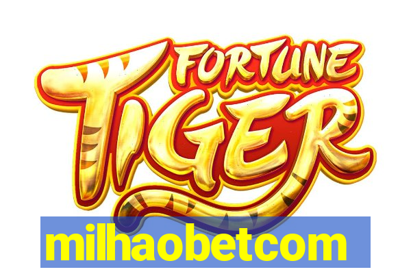 milhaobetcom