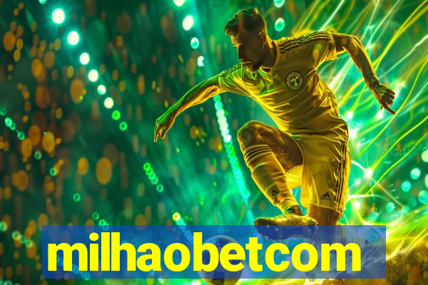 milhaobetcom