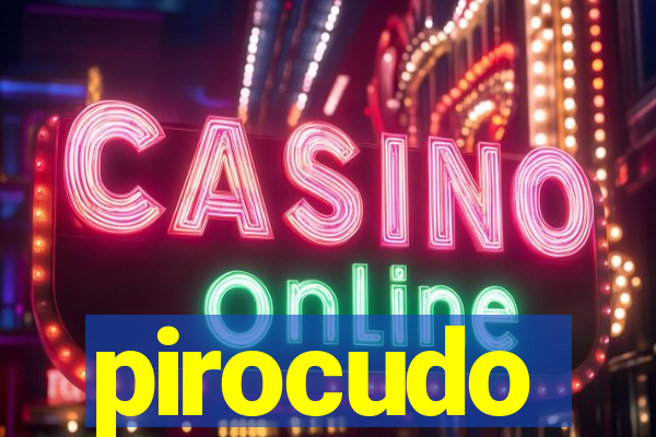 pirocudo