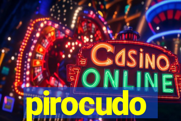 pirocudo