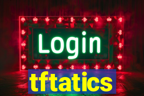 tftatics