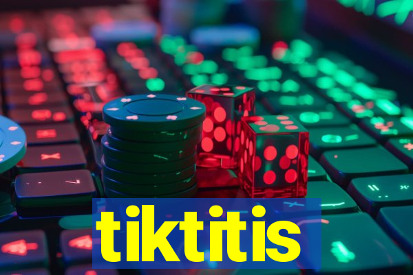 tiktitis