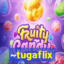 ~tugaflix
