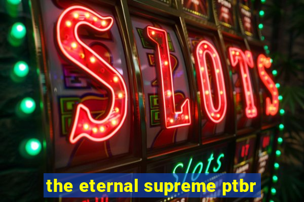 the eternal supreme ptbr