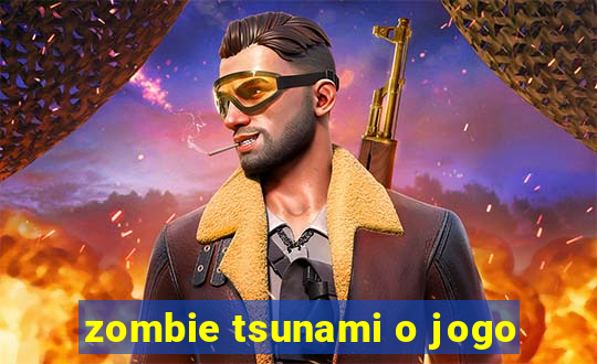 zombie tsunami o jogo