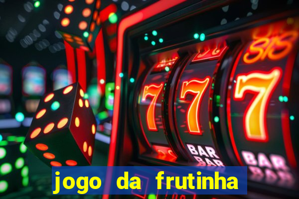jogo da frutinha de ganhar dinheiro