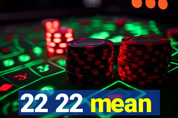 22 22 mean