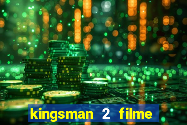 kingsman 2 filme completo dublado superflix