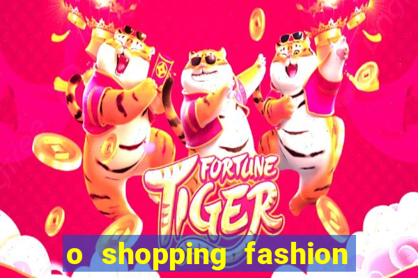 o shopping fashion plus tem mais clientes do que o shopping max price