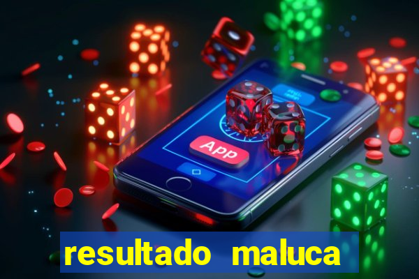 resultado maluca bahia de hoje