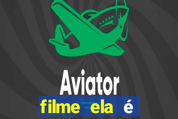filme ela é demais completo dublado assistir online grátis