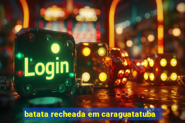batata recheada em caraguatatuba