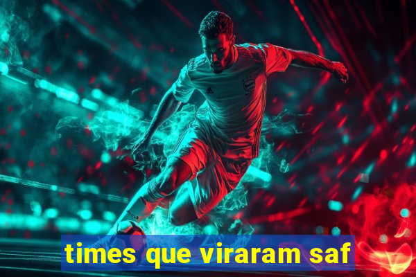 times que viraram saf