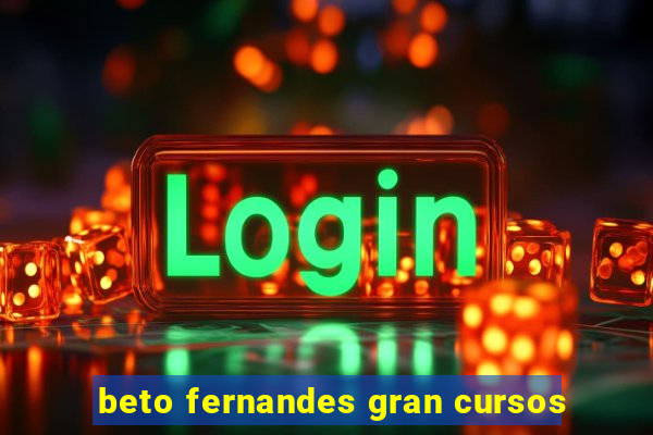 beto fernandes gran cursos