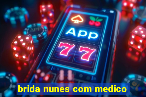 brida nunes com medico