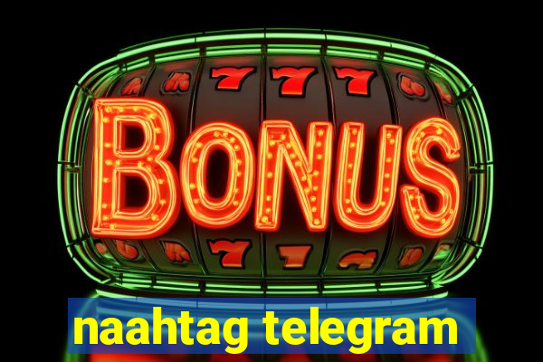 naahtag telegram