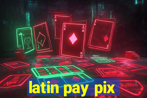 latin pay pix