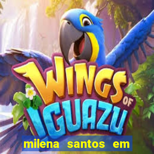 milena santos em vizinhas gostosas