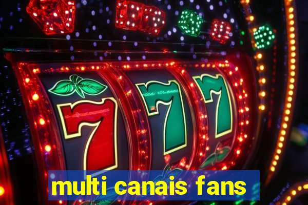 multi canais fans