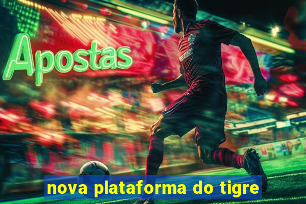 nova plataforma do tigre