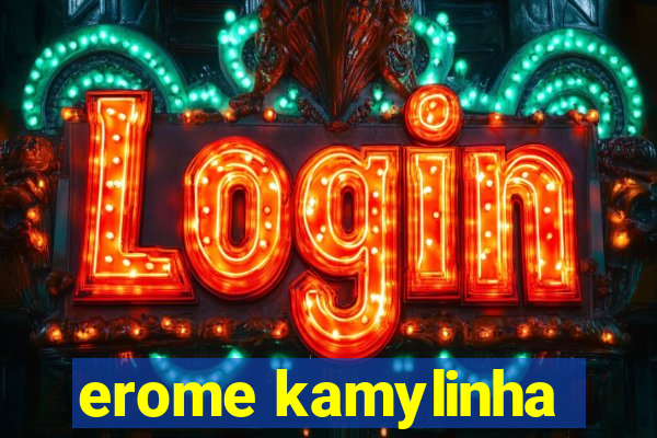 erome kamylinha