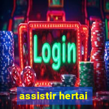 assistir hertai
