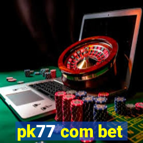 pk77 com bet