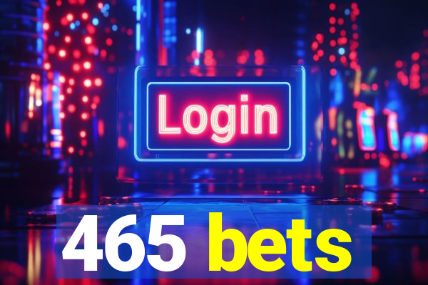 465 bets