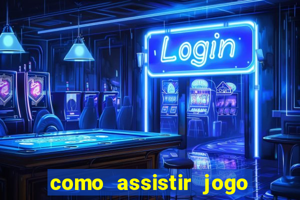 como assistir jogo sem delay