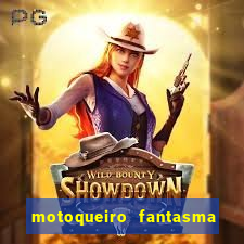 motoqueiro fantasma portal zacarias