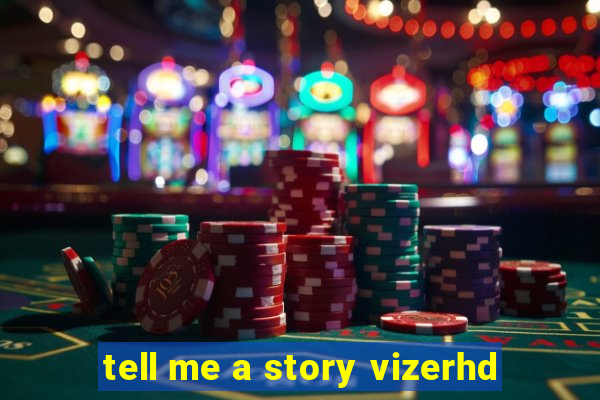 tell me a story vizerhd