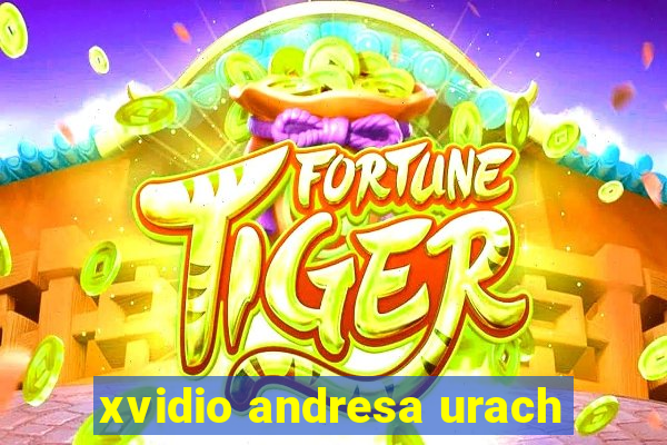 xvidio andresa urach