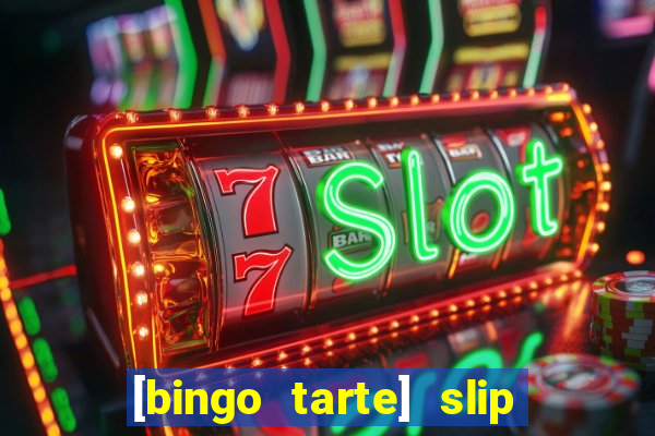 [bingo tarte] slip & stop