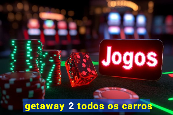 getaway 2 todos os carros