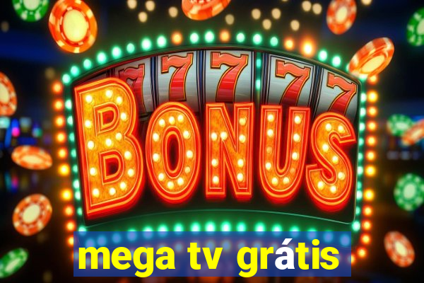 mega tv grátis
