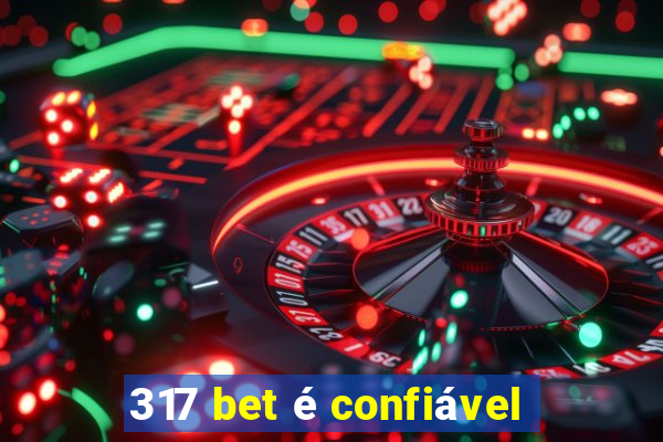 317 bet é confiável