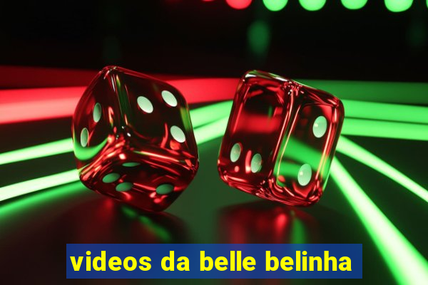videos da belle belinha