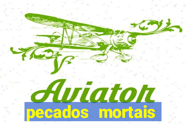 pecados mortais para confessar
